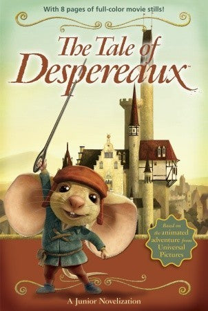 The Tale of Despereaux: A Junior Novelization Jamie Michalak