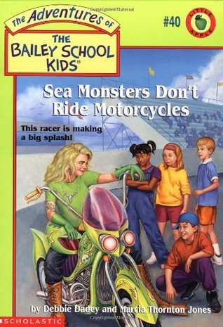 The Adventures of the Bailey School Kids #40 Sea Monsters Don't Ride  Motorcycles Debbie Dadey , Marcia Thornton Jones , John Steven Gurney