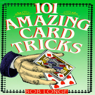101 Amazing Card Tricks by Bob Longe